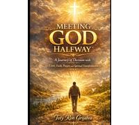 MEETING GOD HALFWAY: A Journey of Decision with Love, Faith, Prayer, and Spiritual Transformation (Colección Camino de Oración)