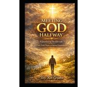 MEETING GOD HALFWAY: A Journey of Decision with Love, Faith, Prayer, and Spiritual Transformation (Colección Camino de Oración)