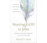 Meeting God in John: Inspiration and Encouragement from the Fourth Gospel