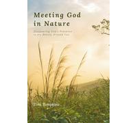 Meeting God in Nature: Discovering God's Presence in the Beauty Around You