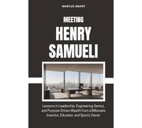 MEETING HENRY SAMUELI: Lessons in Leadership, Engineering Genius, and Purpose-Driven Wealth from a Billionaire Inventor, Educator, and Sports Owner (Billionaire Minds: Stories of Grit and Greatness)