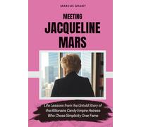 MEETING JACQUELINE MARS: Life Lessons from the Untold Story of the Billionaire Candy Empire Heiress Who Chose Simplicity Over Fame