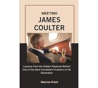 MEETING JAMES COULTER: Lessons from the Hidden Playbook Behind One of the Most Consistent Investors of His Generation: 54 (Billionaire Minds: Stories of Grit and Greatness)