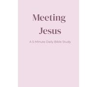 Meeting Jesus: A 5-Minute Daily Bible Study for Busy Women New to Faith