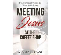 Meeting Jesus at the Coffee Shop: Encouraging Stories to Build Your Faith (Finding Jesus in Unusual Places)