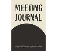 Meeting Journal - The Essential Companion for Business Meetings: Track Your Discussions and Decisions with Ease