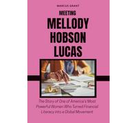 MEETING MELLODY HOBSON LUCAS: The Story of One of America’s Most Powerful Women Who Turned Financial Literacy into a Global Movement