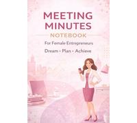 Meeting Minutes Notebook for Female Entrepreneurs 6x9 Business Planner and Organizer for Productive Meetings: Professional Meeting Notes Journal with ... and Follow-Up Tracker for Women in Business