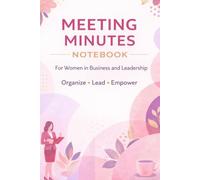 Meeting Minutes Notebook for Women in Business: 6x9 Professional Meeting Planner with Agenda, Action Items, and Notes Pages for Leaders, Entrepreneurs, and Business Professionals