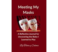 Meeting My Masks: A Reflective Journal for Uncovering the Roles I Learned to Play