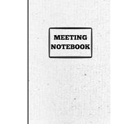 Meeting Notebook: Capture All Your Action Items, Decisions, Ideas and Plans in This Professional Notepad