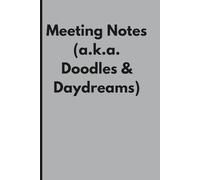 Meeting Notes (a.k.a. Doodles & Daydreams) - Funny Notebook for Work, Employees, Adults and Coworkers and Friends: 108 Pages | 6 x 9 Blank Lined ... Office, Secret Santa Gift for Men and Women
