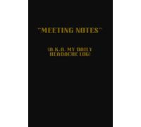 “Meeting Notes (a.k.a. My Daily Headache Log)”: A Journal for Chaos, Coffee, and Corporate Survival. Ever feel like your meetings could’ve been emails? This notebook gets it