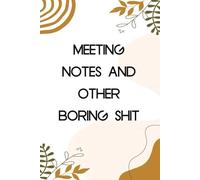 Meeting notes and other boring shit: Notebook with Humor Sayings On Cover for The Office, Staff, Colleague, Teammates, School, Boss, Employees (110 pages,6"x9")