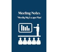 Meeting Notes Mostly My Escape Plan: Funny Work Notebook for Endless Meetings, Coworkers & Corporate Life