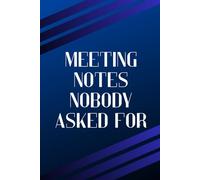 Meeting Notes Nobody Asked For: A Corporate Nonsense Survival Journal with Jargon Definitions, Sarcastic Prompts, Bingo, Awards & More
