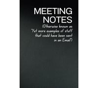 Meeting Notes: Otherwise known as “Yet more examples of stuff that could have been sent in an Email”