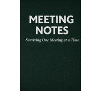 Meeting Notes: Surviving One Meeting at a Time: A Minimalist Lined Notebook for Office Workers, Corporate Life & Business Meetings