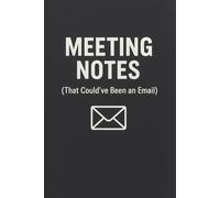 Meeting Notes (That Could've Been an Email): Funny Office Notebook: Sarcastic Work Journal for Coworkers, Boss & Employees | Hilarious Corporate Gift ... Who Survive Pointless Meetings & Zoom Calls