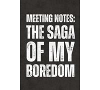 Meeting Notes: The Saga Of My Boredom: Funny Sarcastic Saying Notebook - Blank Lined Journal & Sketchbook, Work Gag Gift for Boss, Coworkers, Team, Employees, Teachers, Adults and Teens