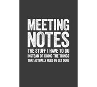 Meeting Notes The Stuff I Have To Do Instead Of Doing The Things That Actually Need To Get Done: 6 x 9 Blank Lined Notebook Journal - Funny Saying ... for Office Coworkers, Colleagues, Team, Boss