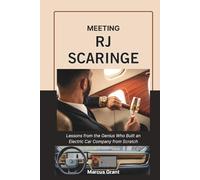 MEETING RJ SCARINGE: Lessons from the Genius Who Built an Electric Car Company from Scratch (Billionaire Minds: Stories of Grit and Greatness)