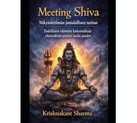 Meeting Shiva: Nakymaettoman jumalallisen tarinat Todellisen elaman kokemuksia yhteydesta aistien tuolla puolen