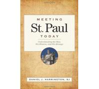 Meeting St. Paul Today: Understanding the Man, His Mission, and His Message by Harrington SJ, Daniel J. (2008) Paperback