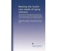 Meeting the health care needs of aging veterans: Hearing before the Subcommittee on Health and Long-Term Care of the Select Committee on Aging, House ... session, September 26, 1988, Bellmawr, NJ