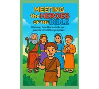 Meeting the heroes of the Bible: Stories of Faith and Courage for Children