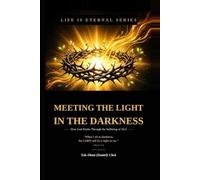 Meeting the Light in the Darkness --How God Works Through the Suffering of ALS -- (LIFE IS ETERNAL SERIES)
