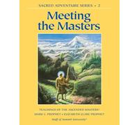 Meeting the Masters: Teachings of the Ascended Masters Sacred Adventure Series 2