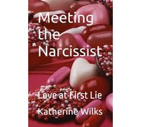 Meeting the Narcissist: Love at First Lie (The Narcissist’s Web Series: From Seduction to Survival-and Beyond)