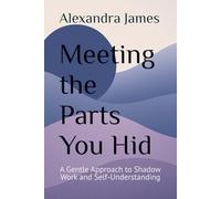 Meeting the Parts You Hid: A Gentle Approach to Shadow Work and Self-Understanding