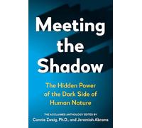 Meeting the Shadow: The Hidden Power of the Dark Side of Human Nature (New Consciousness Reader)