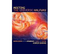 Meeting the Universe Halfway: Quantum Physics and the Entanglement of Matter and Meaning