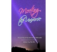 Meeting The Universe: The journey of my soul on the other side