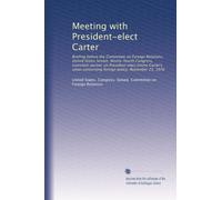 Meeting with President-elect Carter: Briefing before the Committee on Foreign Relations, United States Senate, Ninety-fourth Congress, transition ... concerning foreign policy, November 23, 1976