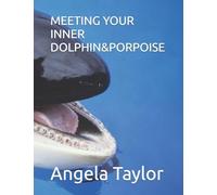 MEETING YOUR INNER DOLPHIN&PORPOISE (MEETING WILDLIFE FRIENDS HAVING EPIC ADVENTURES SERIES)