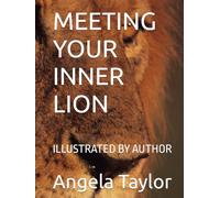 MEETING YOUR INNER LION: ILLUSTRATED BY AUTHOR (MEETING WILDLIFE FRIENDS HAVING EPIC ADVENTURES SERIES)