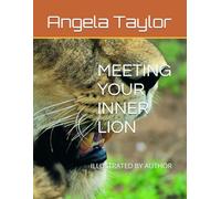 MEETING YOUR INNER LION: ILLUSTRATED BY AUTHOR (MEETING WILDLIFE FRIENDS HAVING EPIC ADVENTURES SERIES)