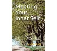 Meeting Your Inner Self: Unlock Your Potential and Become the Person You Were Meant to Be