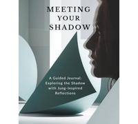 MEETING YOUR SHADOW: A Guided Journal: Exploring the Shadow with Jung-Inspired Reflections