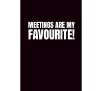 Meetings Are My FAVOURITE!: Sassy 6x9 Blank Journal Notebook | Meeting Journal For Work | Funny Notebook For Office | Coworker Funny Gift | Empty Journal Notebook