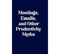 Meetings, Emails, and Other Productivity Myths: Funny Office Notebook for Employees, Managers, and Corporate Humor Lovers: Journal for Taking Notes, ... for Coworkers, Bosses, and Office Workers