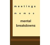 Meetings Memos Mental Breakdowns: A Funny Notebook for Corporate People | Journal & Notebooks | Best Gift Idea | Make it Funny at Work