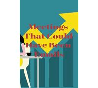 Meetings That Could Have Been Emails: Funny Lined Notebook for Work, Sarcastic Journal for Coworkers and Boss Gifts