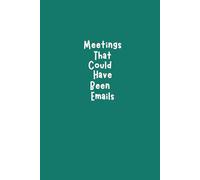 Meetings That Could’ve Been Emails: 6x9 Funny Lined Journal for Work, Venting & Humor