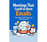 Meetings That Could’ve Been Emails: A Funny Office Journal for Notes, Rants, and Corporate Survival
