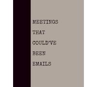 Meetings That Could’ve Been Emails (KHAKI): Notebook with Quotes On The Cover for Friends, Colleague, Co-workers, Family, Office, Teammates, Employees (7.5x9.25)